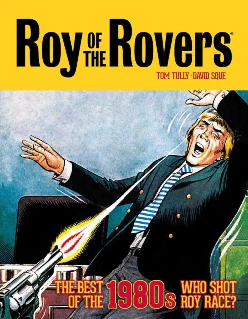Cover: 9781781088968 | Roy of the Rovers: The Best of the 1980s - Who Shot Roy Race? | Tully
