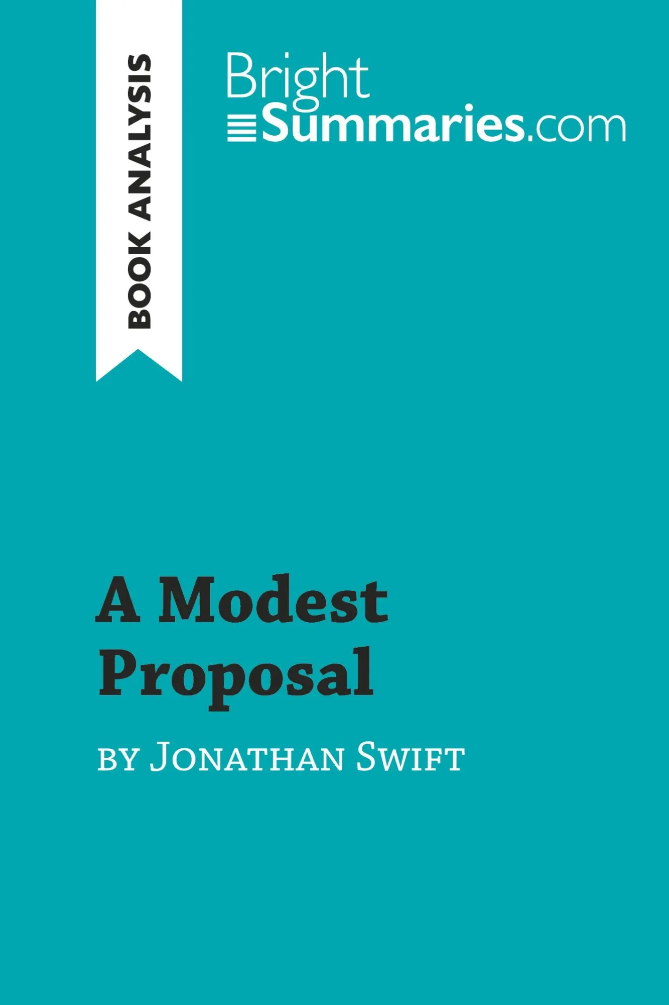 Cover: 9782808018968 | A Modest Proposal by Jonathan Swift (Book Analysis) | Bright Summaries Cover: 9782808018968 | A Modest Proposal by Jonathan Swift (Book Analysis) | Bright Summaries