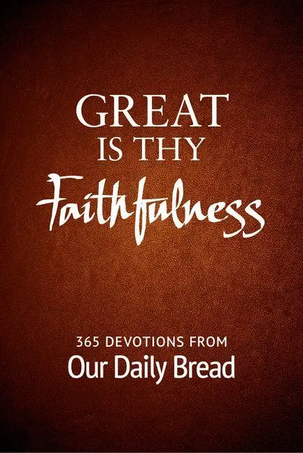 Cover: 9781627079068 | Great Is Thy Faithfulness | 365 Devotions from Our Daily Bread | Bread