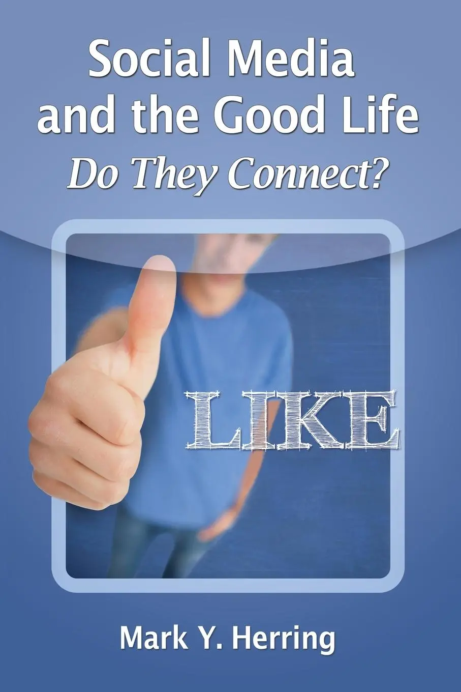 Cover: 9780786479368 | Social Media and the Good Life | Do They Connect? | Mark Y. Herring