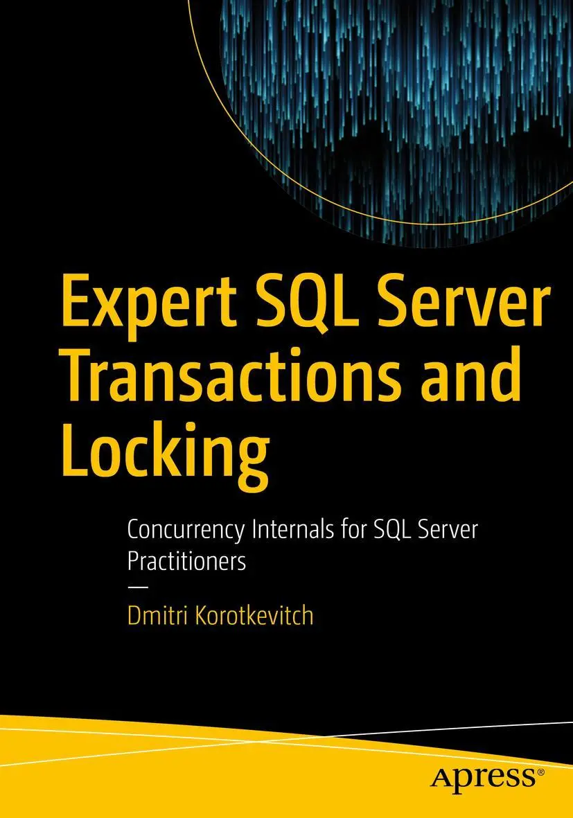 Cover: 9781484239568 | Expert SQL Server Transactions and Locking | Dmitri Korotkevitch | xix Cover: 9781484239568 | Expert SQL Server Transactions and Locking | Dmitri Korotkevitch | xix
