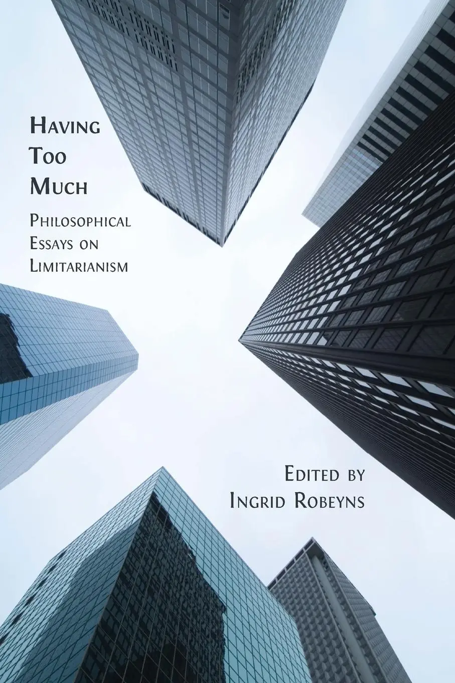 Cover: 9781800649668 | Having Too Much | Philosophical Essays on Limitarianism | Robeyns
