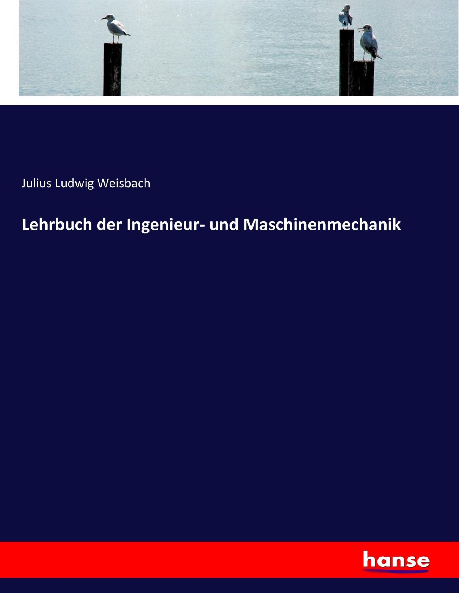 Cover: 9783743499768 | Lehrbuch der Ingenieur- und Maschinenmechanik | Julius Ludwig Weisbach