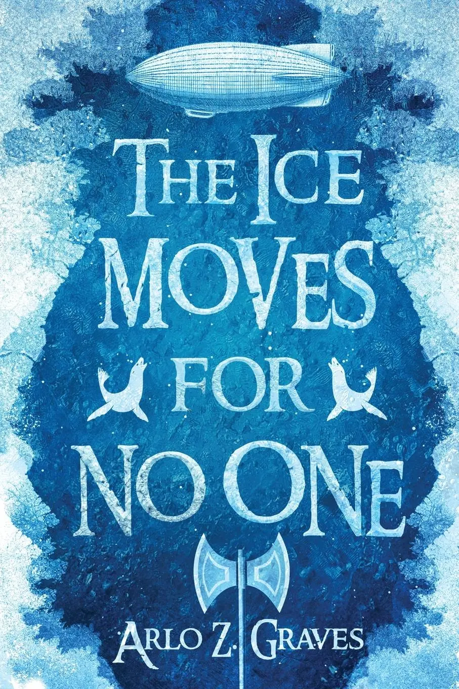 Cover: 9781965790069 | The Ice Moves for No One | Arlo Z. Graves | Taschenbuch | Englisch