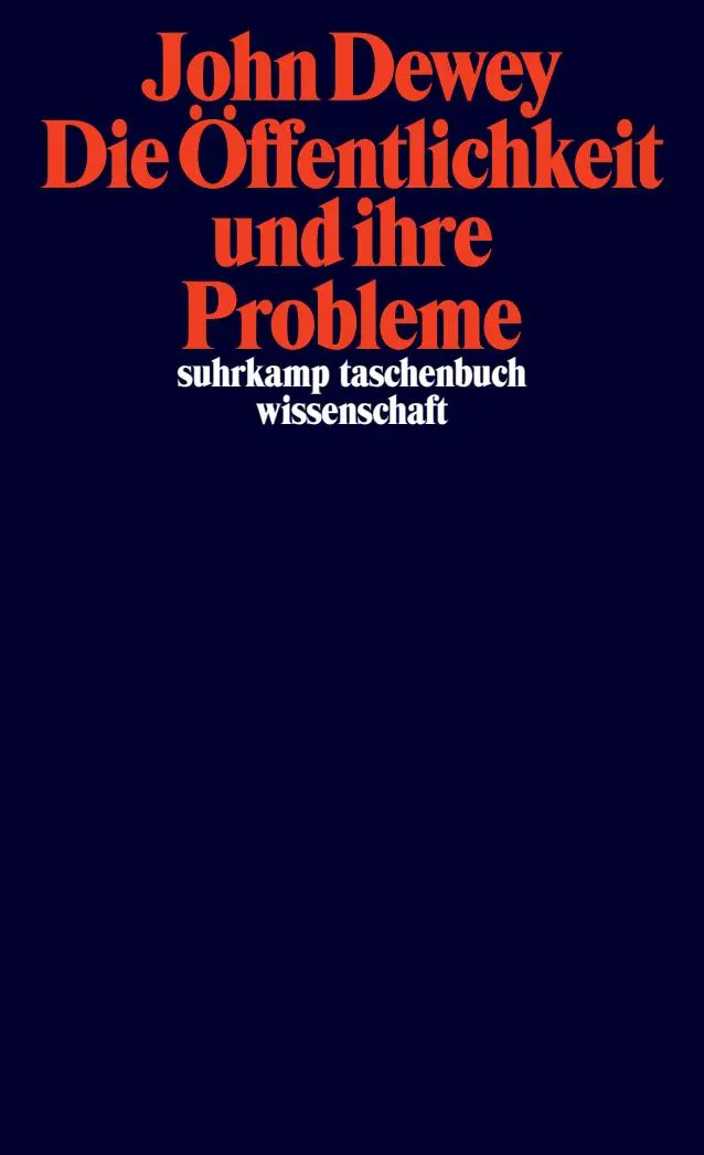 Cover: 9783518300169 | Die Öffentlichkeit und ihre Probleme | John Dewey | Taschenbuch | 2024 Cover: 9783518300169 | Die Öffentlichkeit und ihre Probleme | John Dewey | Taschenbuch | 2024