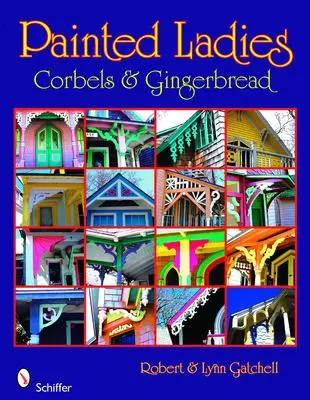 Cover: 9780764330469 | Painted Ladies: Corbels &amp; Gingerbread: Corbels &amp; Gingerbread | Buch