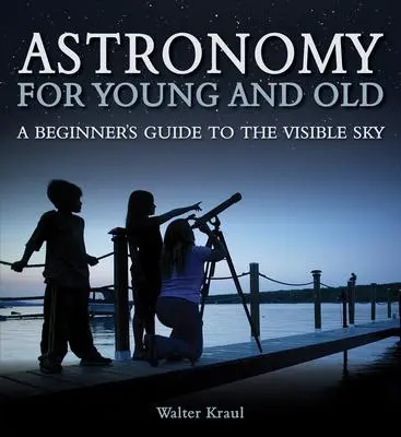 Cover: 9781782500469 | Astronomy for Young and Old | A Beginner's Guide to the Visible Sky