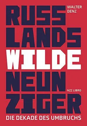 Cover: 9783039800469 | Russlands wilde Neunziger | Die Dekade des Umbruchs | Walter Denz