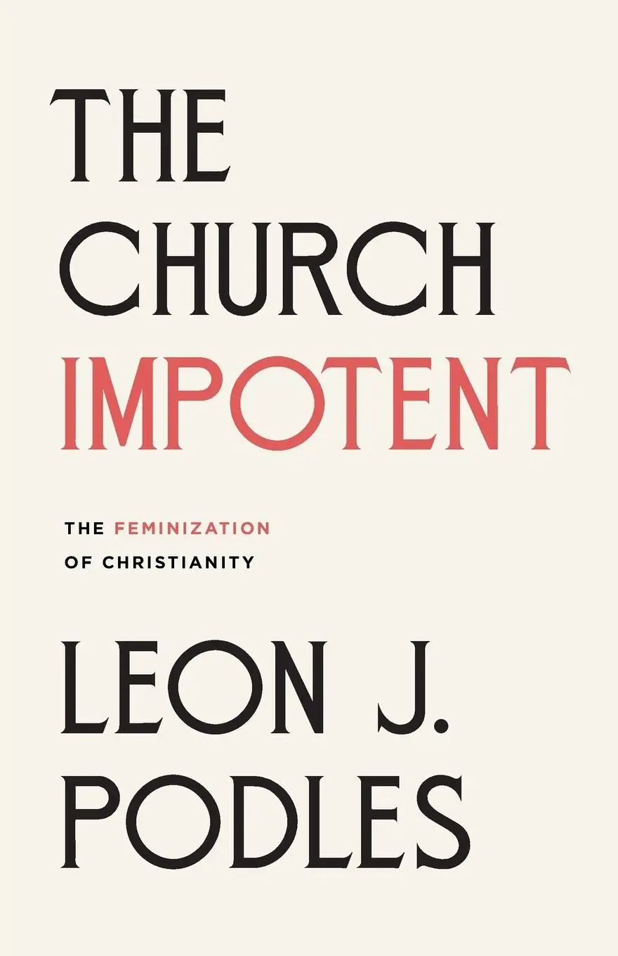 Cover: 9781591280569 | The Church Impotent | The Feminization of Christianity | Leon J Podles