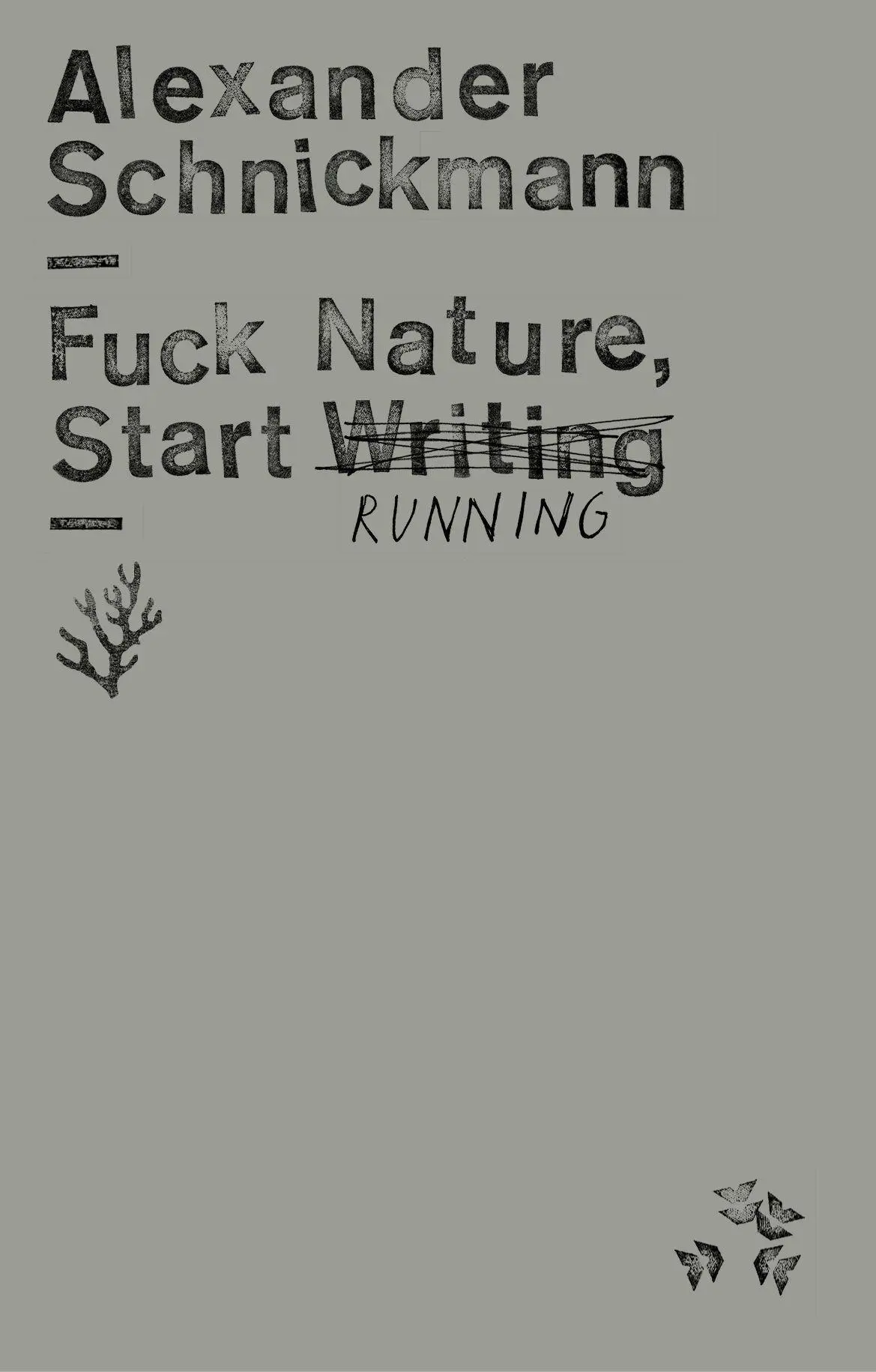 Cover: 9783751840569 | Fuck Nature, Start Writing | Alexander Schnickmann | Taschenbuch
