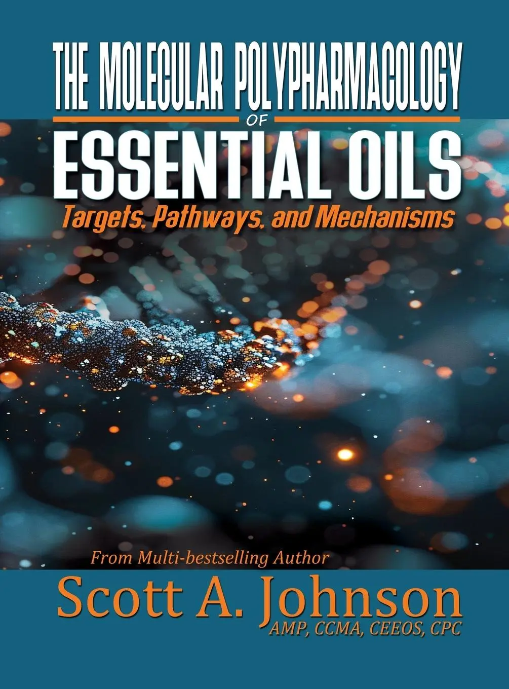 Cover: 9798988720669 | The Molecular Polypharmacology of Essential Oils | Scott A Johnson