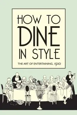 Cover: 9781851240869 | How to Dine in Style: The Art of Entertaining, 1920 | J. Rey | Buch