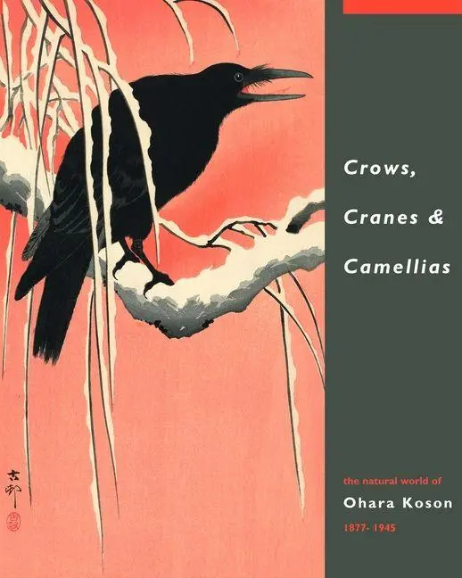 Cover: 9789004181069 | Crows, Cranes &amp; Camellias | The Natural World of Ohara Koson 1877-1945