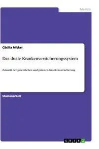 Cover: 9783346631169 | Das duale Krankenversicherungssystem | Cäcilia Mickel | Taschenbuch
