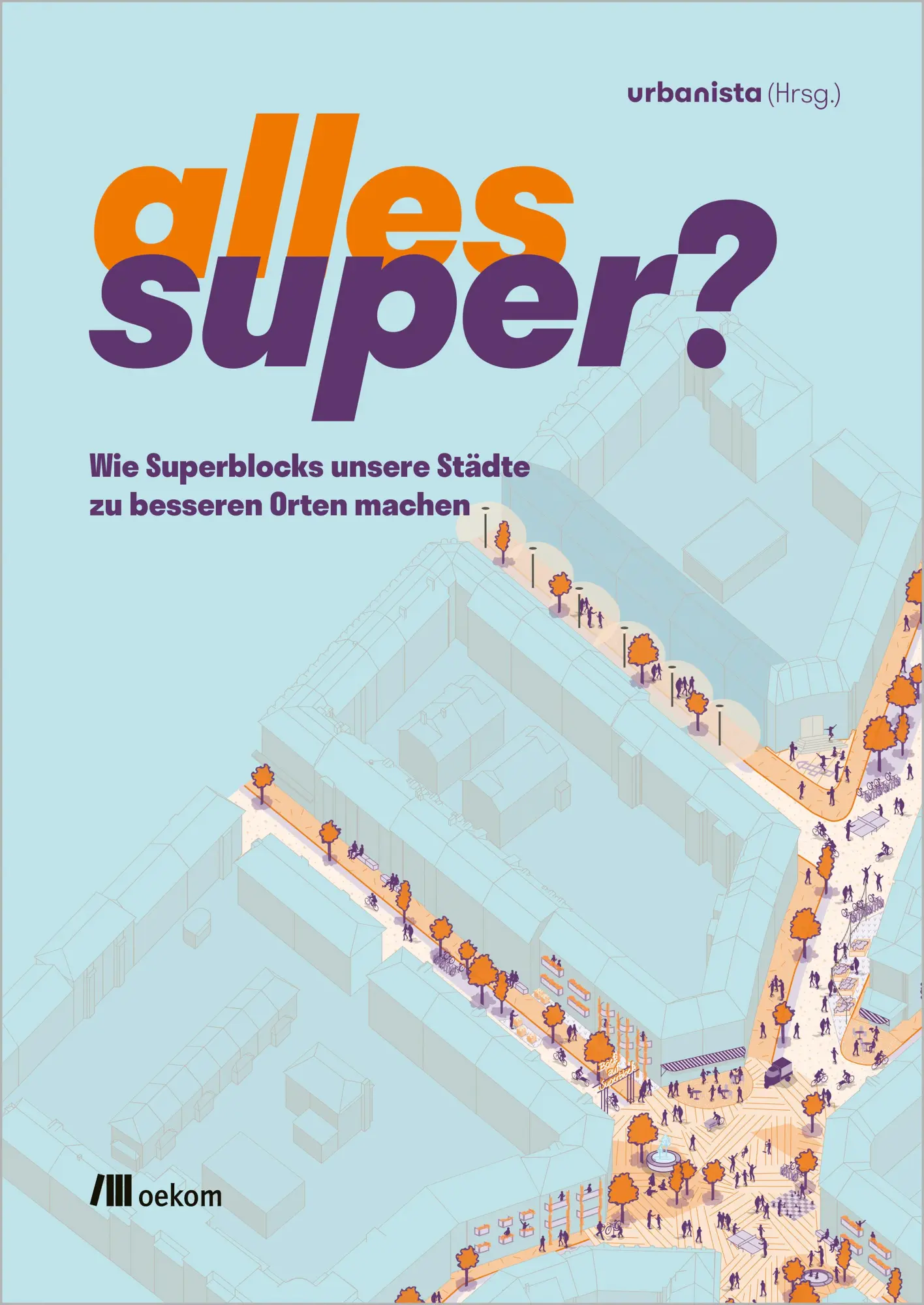 Cover: 9783987261169 | Alles super? | Wie Superblocks unsere Städte zu besseren Orten machen