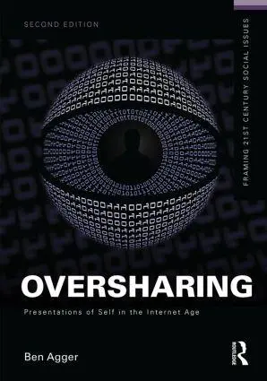 Cover: 9781138841369 | Oversharing | Presentations of Self in the Internet Age | Ben Agger