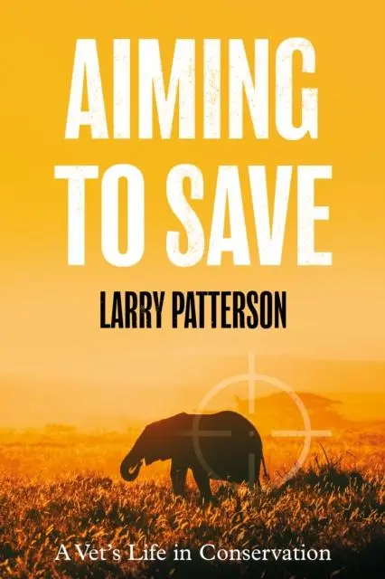 Cover: 9781914471469 | Aiming to Save | A Vet's Life in Conservation | Larry Patterson | Buch