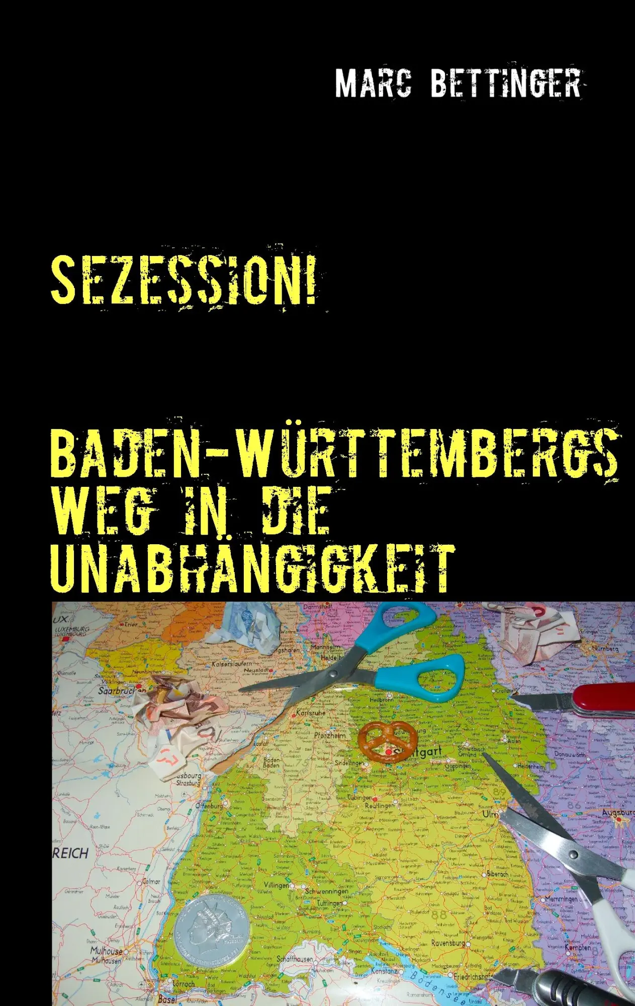 Cover: 9783844811469 | Sezession! | Baden-Württembergs Weg in die Unabhängigkeit | Bettinger
