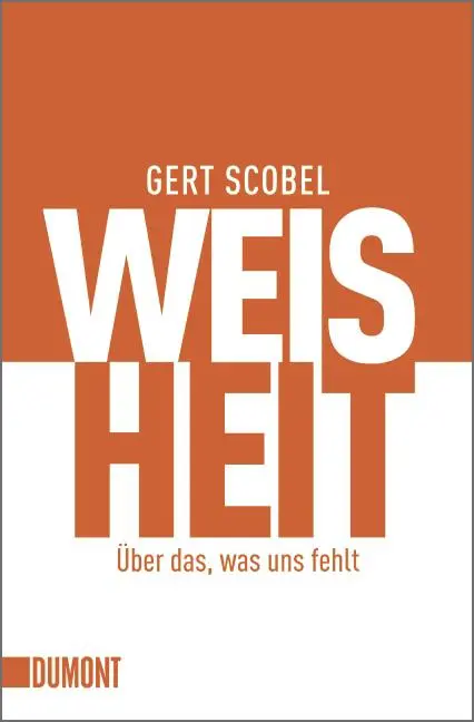 Cover: 9783832161569 | Weisheit | Über das, was uns fehlt | Gert Scobel | Taschenbuch | 2011