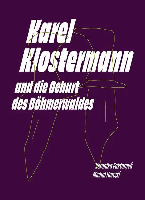 Cover: 9783947171569 | Karel Klostermann und die Geburt des Böhmerwaldes | Faktorová (u. a.)