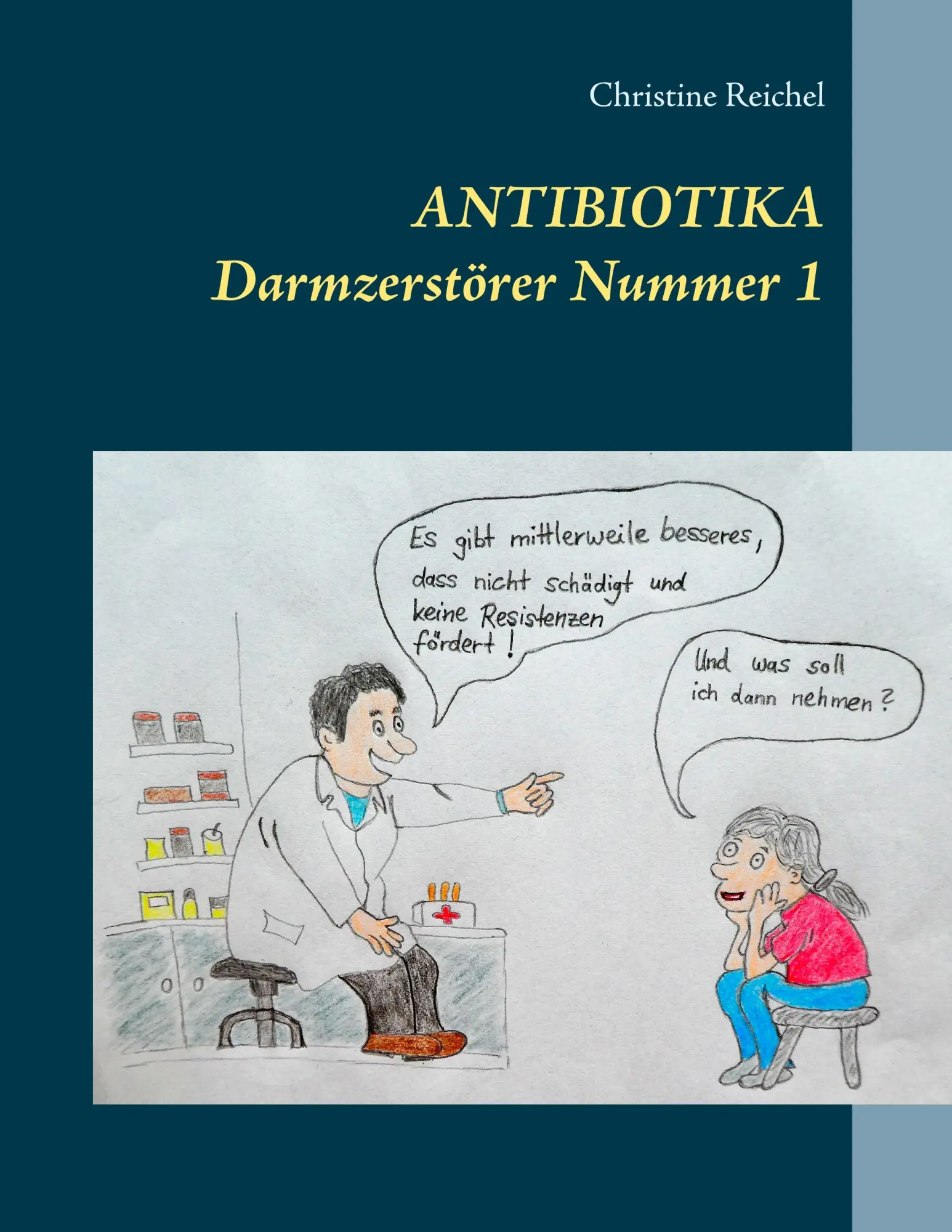 Cover: 9783749471669 | Antibiotika | Darmzerstörer Nummer 1 | Christine Reichel | Taschenbuch