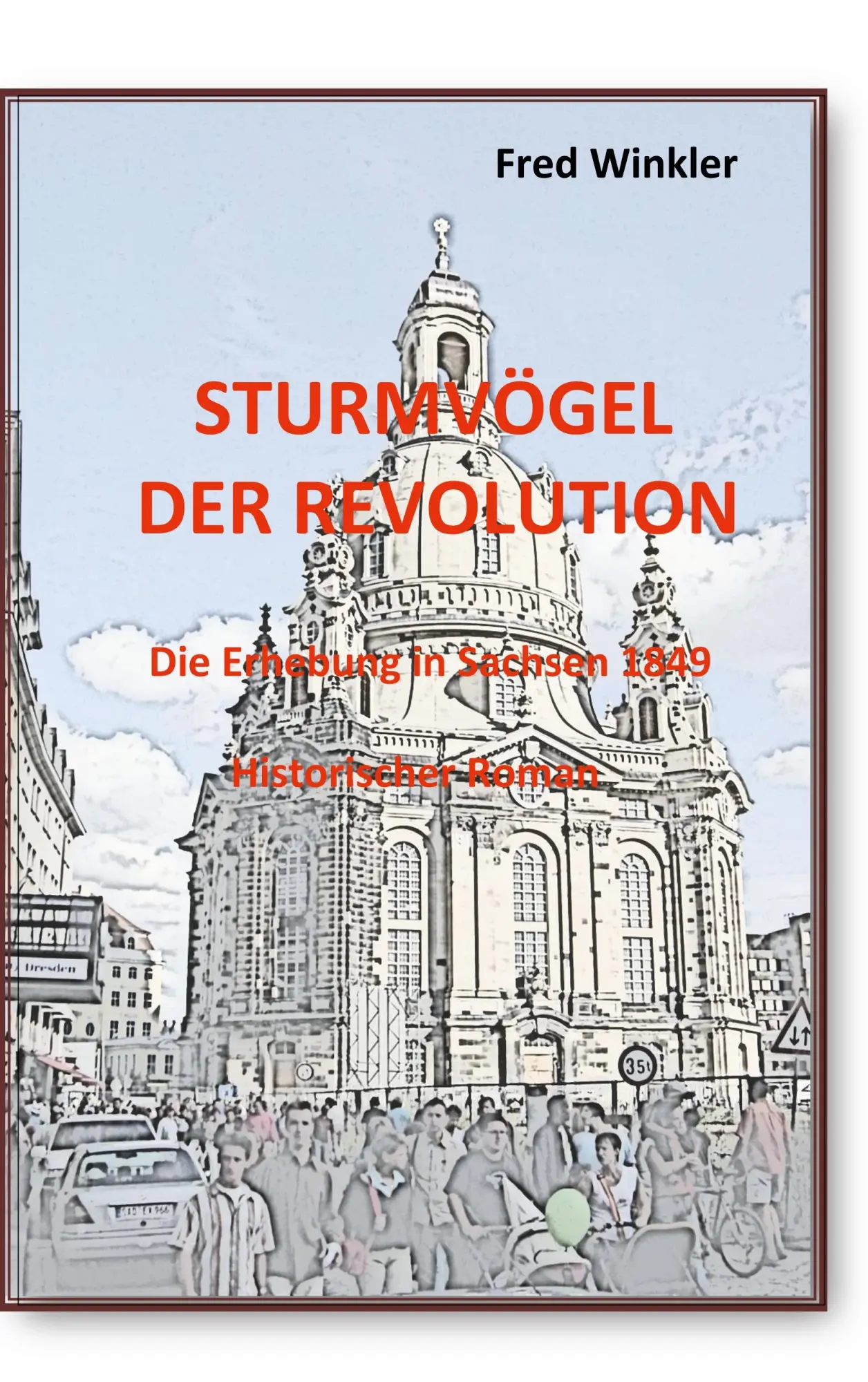 Cover: 9783740761769 | Sturmvögel der Revolution | Erhebung in Sachsen 1849 | Fred Winkler