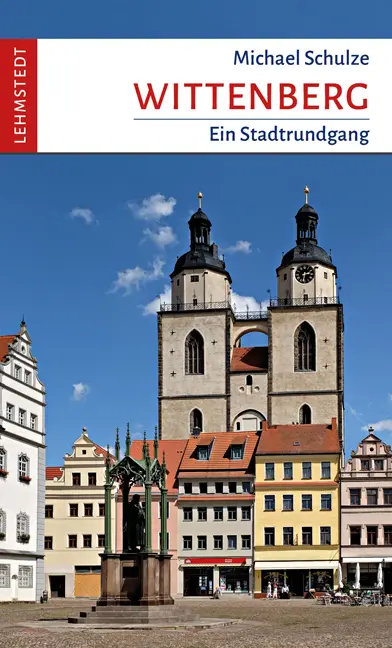 Cover: 9783957971869 | Wittenberg | Ein Stadtrundgang | Michael Schulze | Taschenbuch | 64 S.
