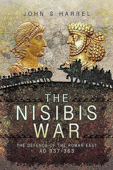Cover: 9781526782069 | The Nisibis War: The Defence of the Roman East, Ad 337-363 | Harrel