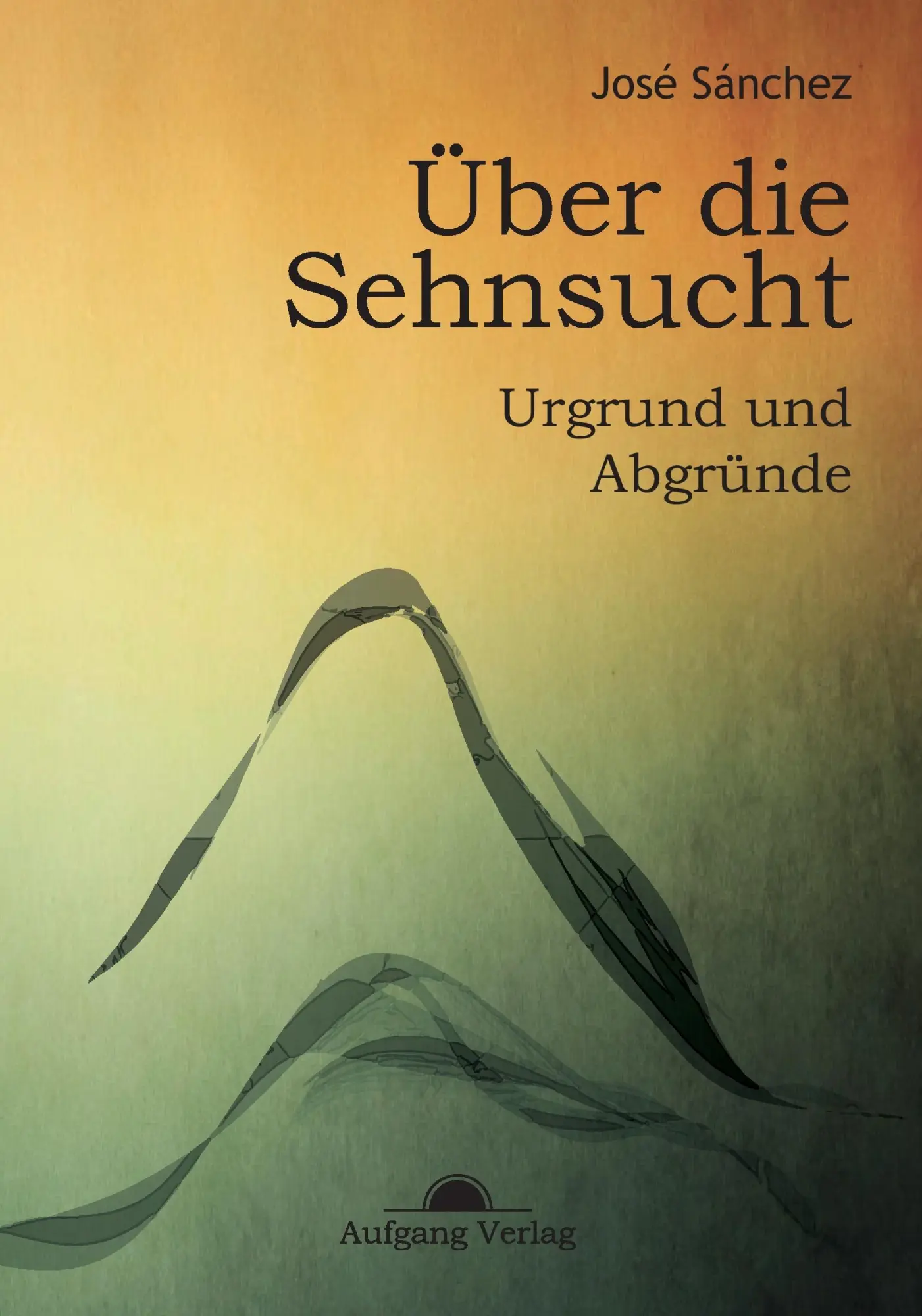 Cover: 9783945732069 | Über die Sehnsucht | Urgrund und Abgründe | José Sánchez De Murillo