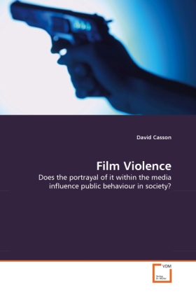 Film Violence | Does the portrayal of it within the media influence public behaviour in society? | David Casson | Taschenbuch | Englisch | VDM Verlag Dr. Müller | EAN 9783639292169 - Casson, David