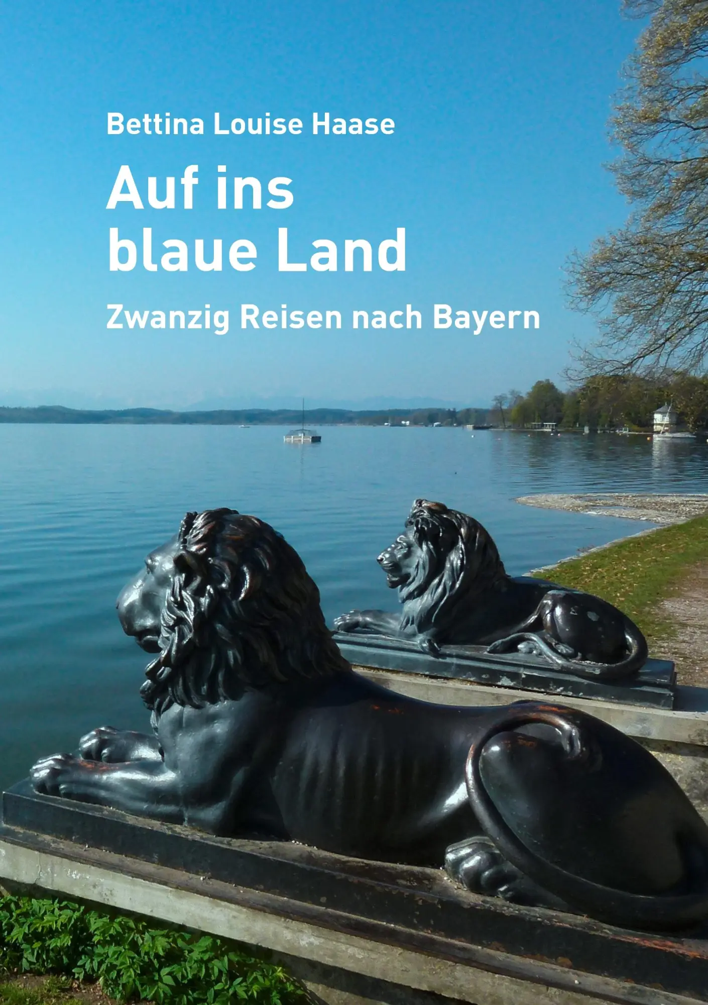Cover: 9783844802269 | Auf ins blaue Land | Zwanzig Reisen nach Bayern | Bettina Louise Haase