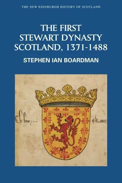 Cover: 9780748612369 | The First Stewart Dynasty | Scotland, 1371-1488 | Steve Boardman