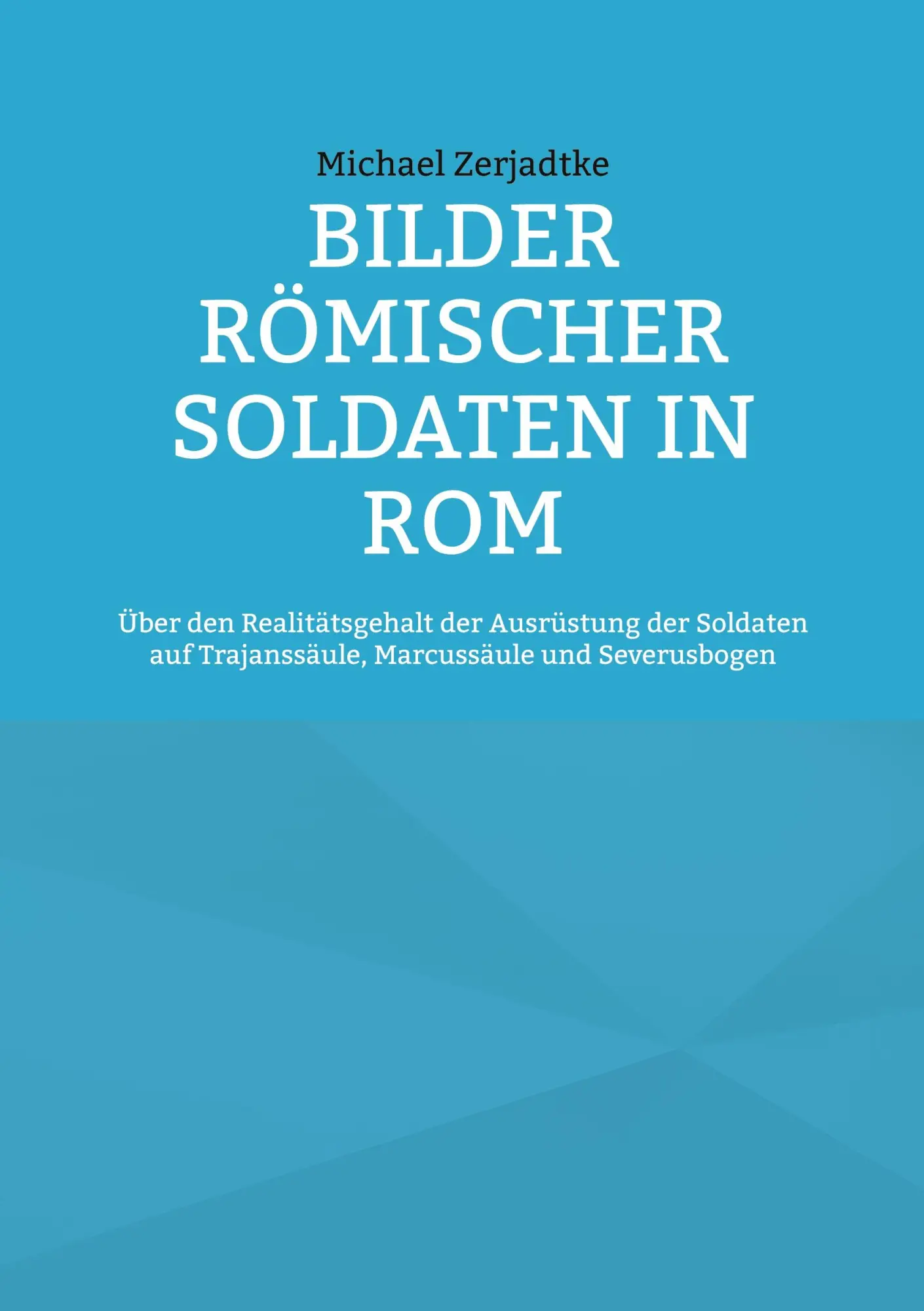 Cover: 9783754322369 | Bilder römischer Soldaten in Rom | Michael Zerjadtke | Taschenbuch