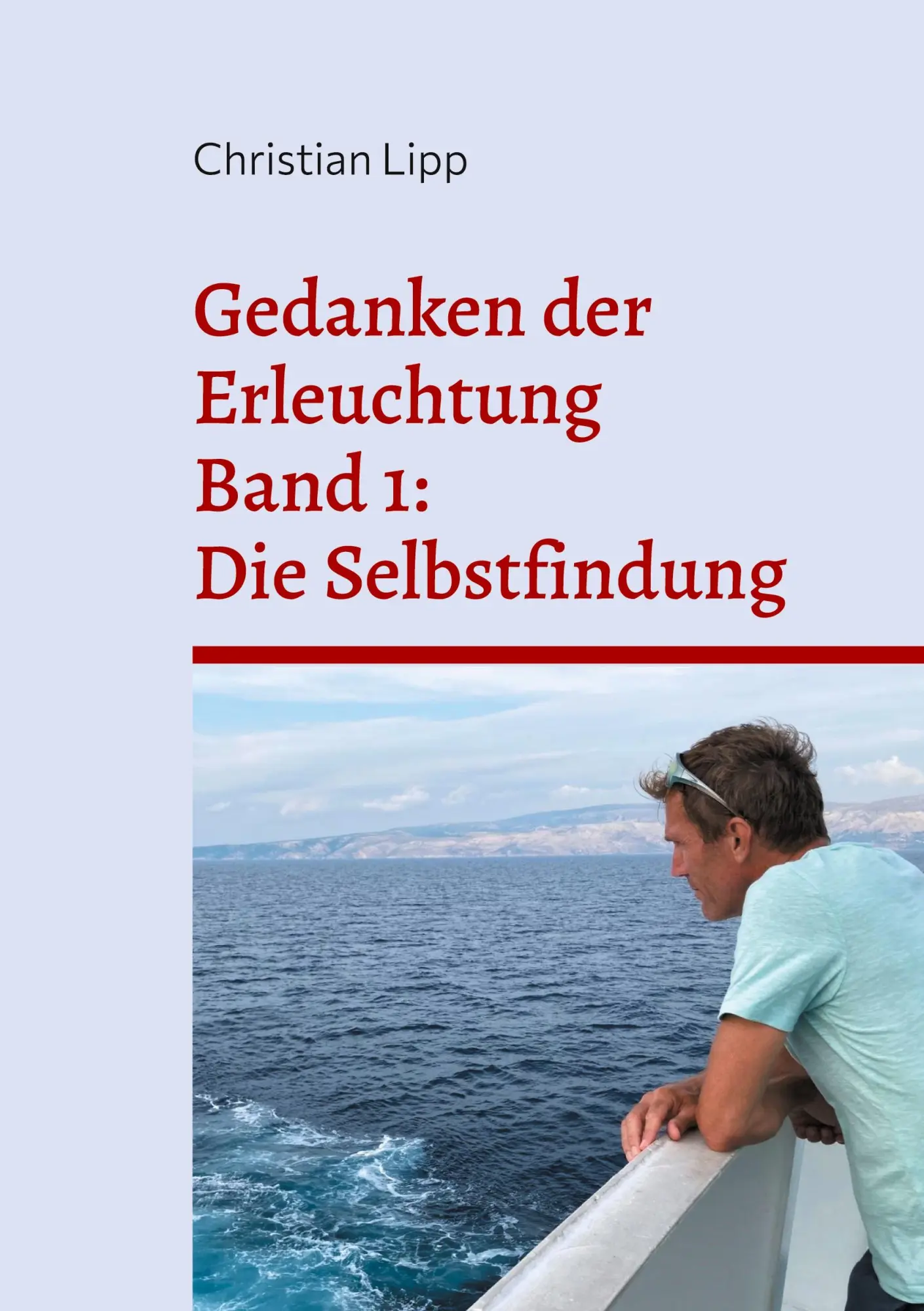 Cover: 9783848212569 | Gedanken der Erleuchtung | Band1 : Die Selbstfindung | Christian Lipp