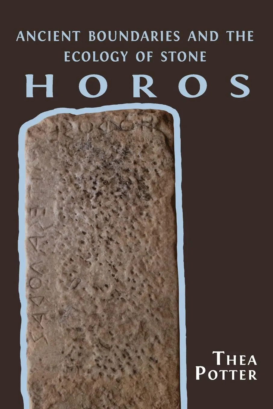 Cover: 9781800642669 | Horos | Ancient Boundaries and the Ecology of Stone | Thea Potter