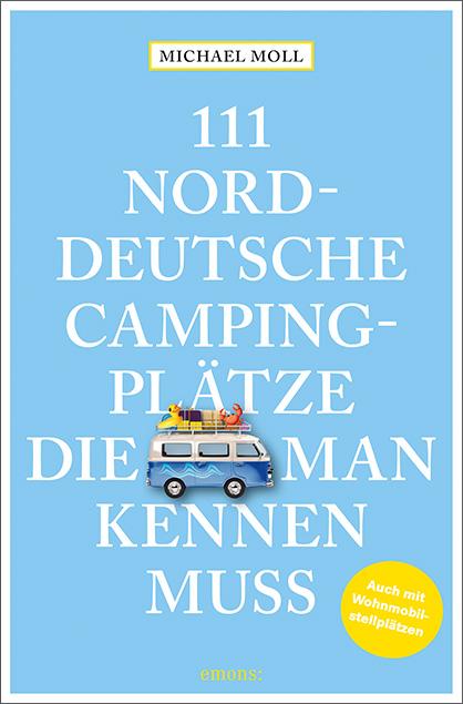 Cover: 9783740812669 | 111 norddeutsche Campingplätze, die man kennen muss | Reiseführer