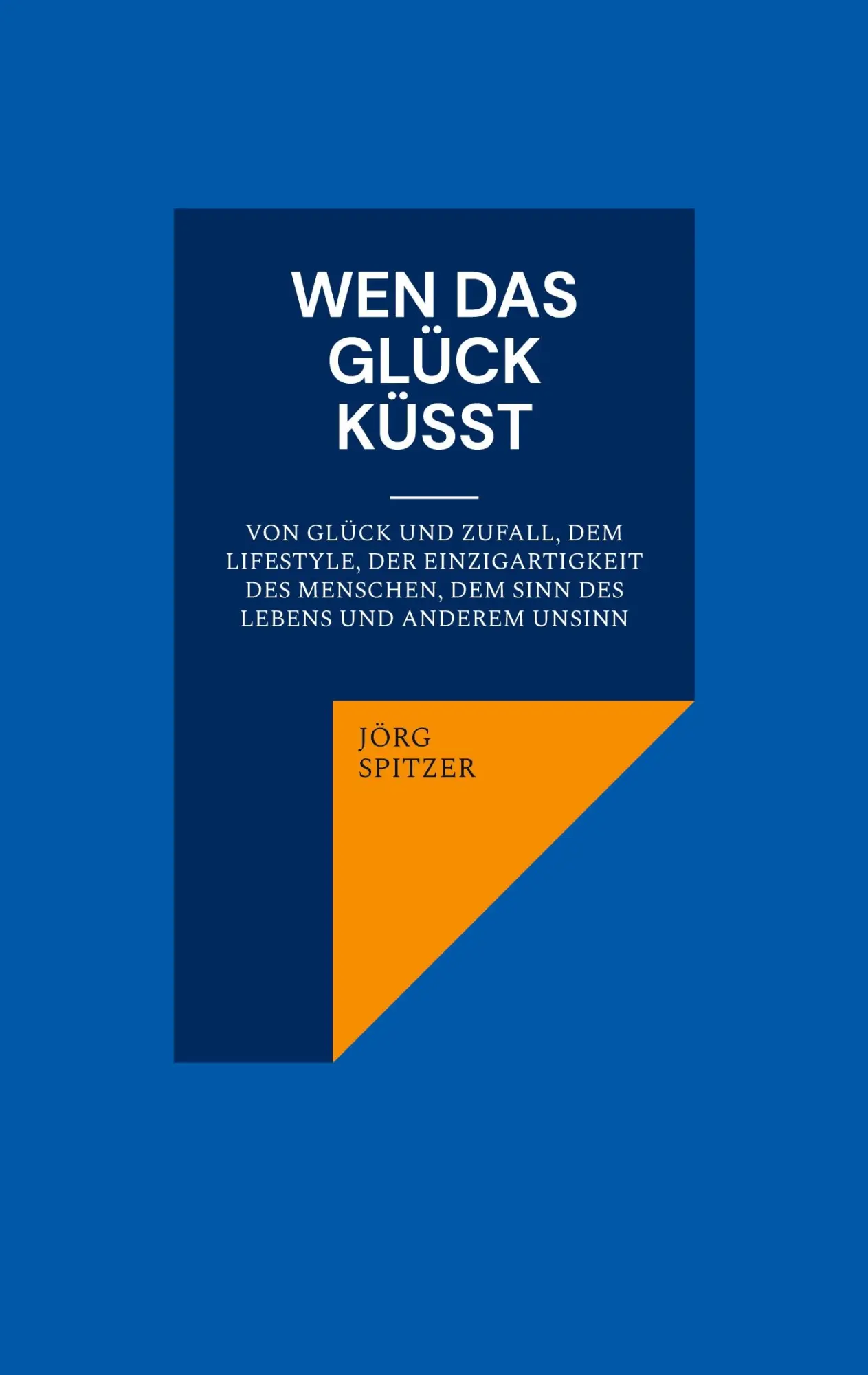 Cover: 9783746092669 | Wen das Glück küsst | Jörg Spitzer | Taschenbuch | 208 S. | Deutsch
