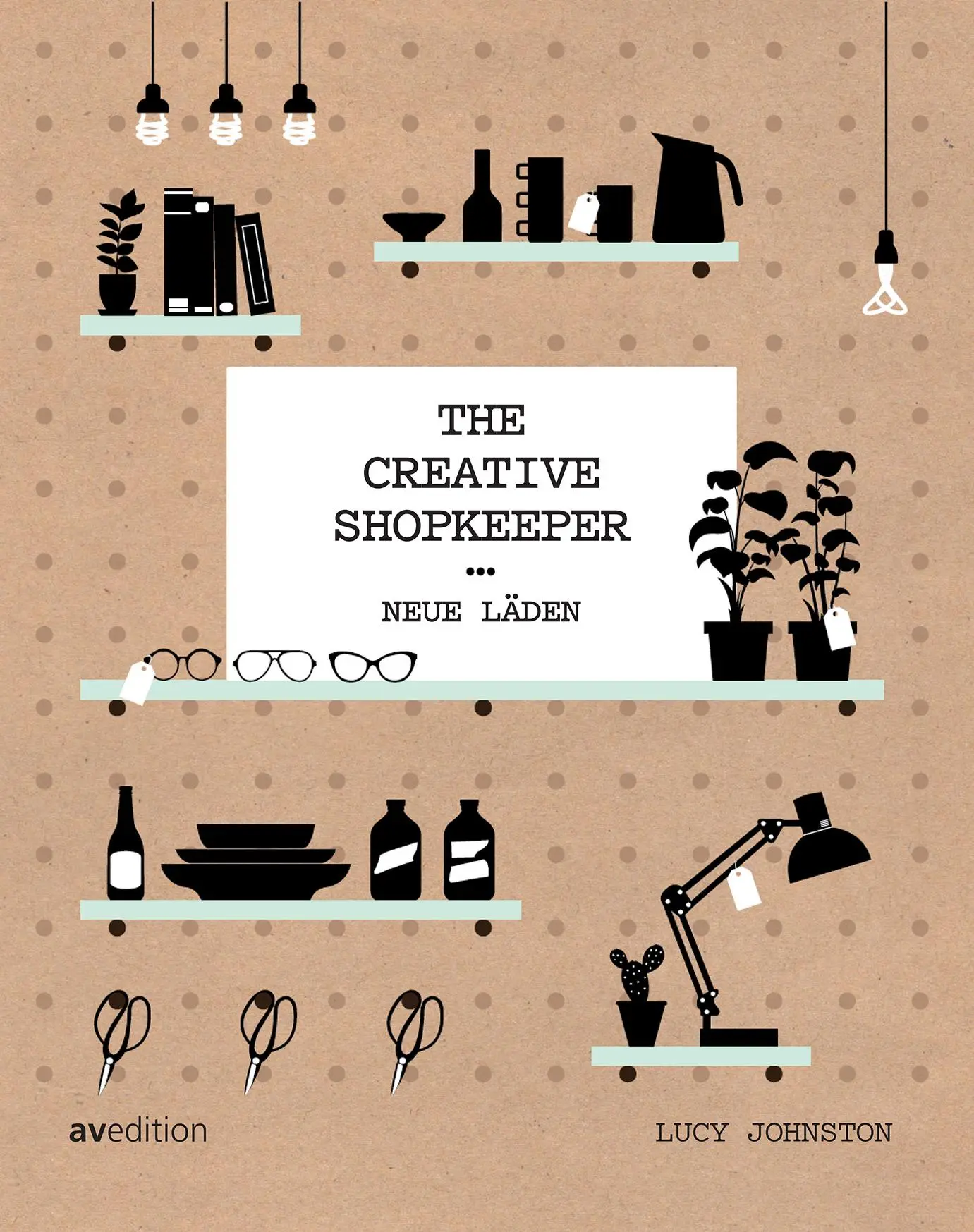 Cover: 9783899862669 | The Creative Shopkeeper | Neue Läden | Lucy Johnston | Buch | 288 S.
