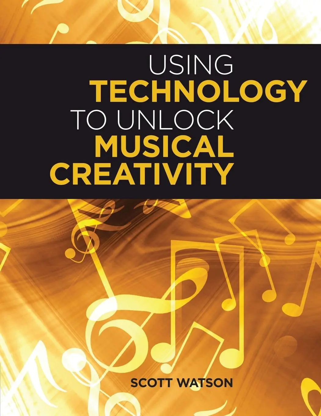 Cover: 9780199742769 | Using Technology to Unlock Musical Creativity | Scott Watson | Buch