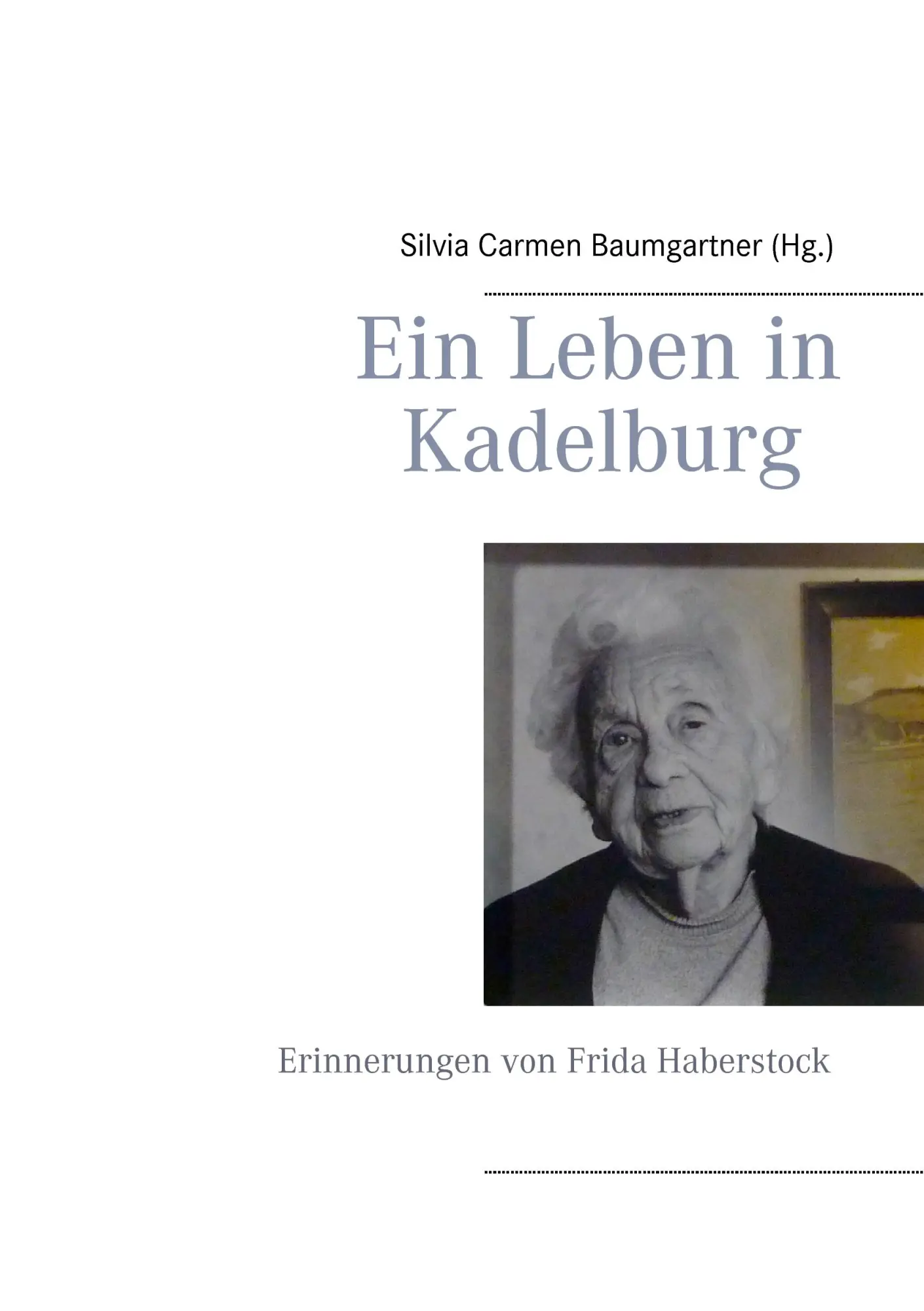 Cover: 9783732292769 | Ein Leben in Kadelburg | Erinnerung von Frida Haberstock | Baumgartner