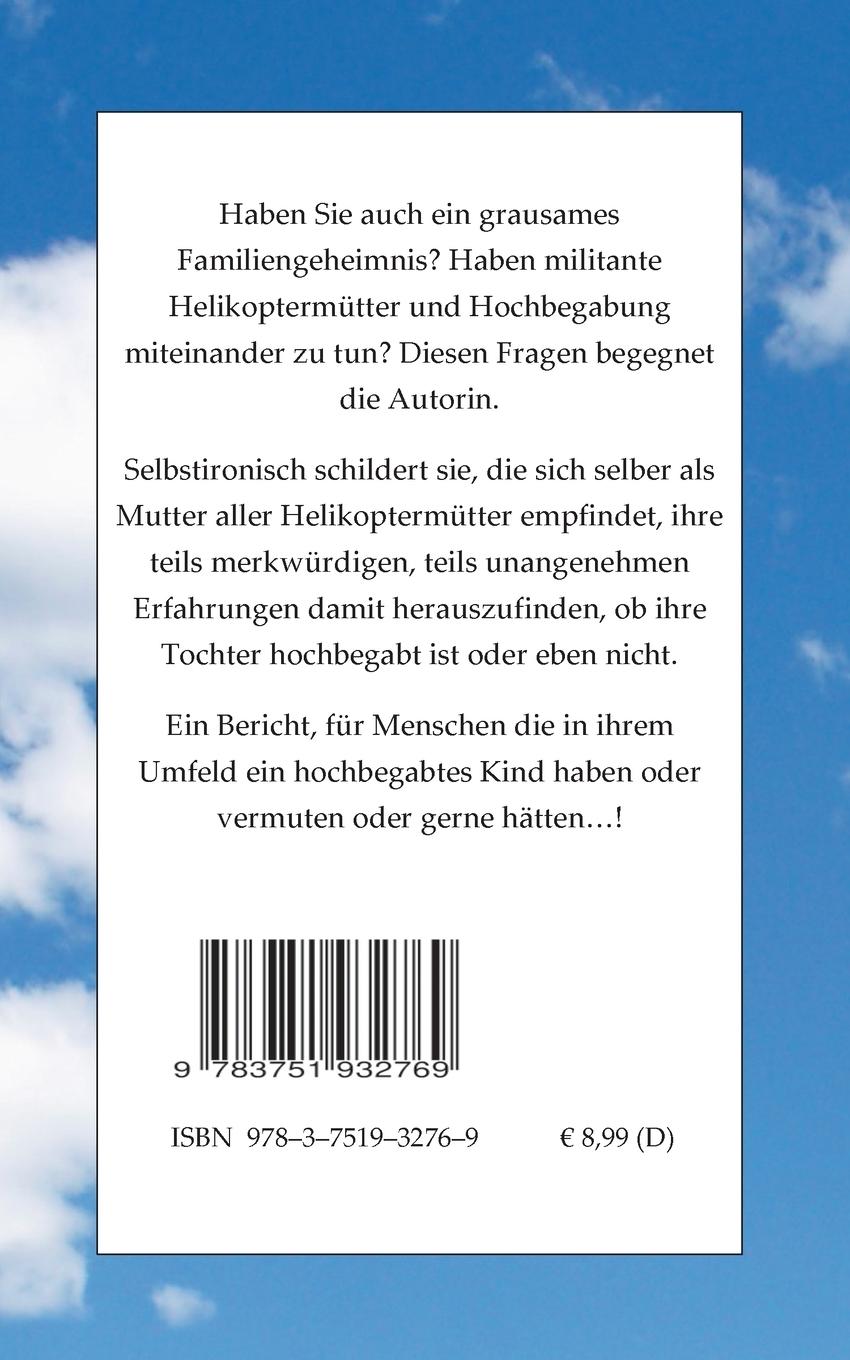 Rückseite: 9783751932769 | Die Mutter aller Helikoptermütter berichtet Hochbegabt oder nicht ?