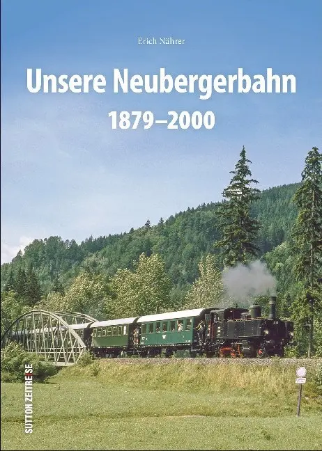 Cover: 9783963032769 | Unsere Neubergerbahn | 1879-2000 | Erich Nährer | Buch | Deutsch