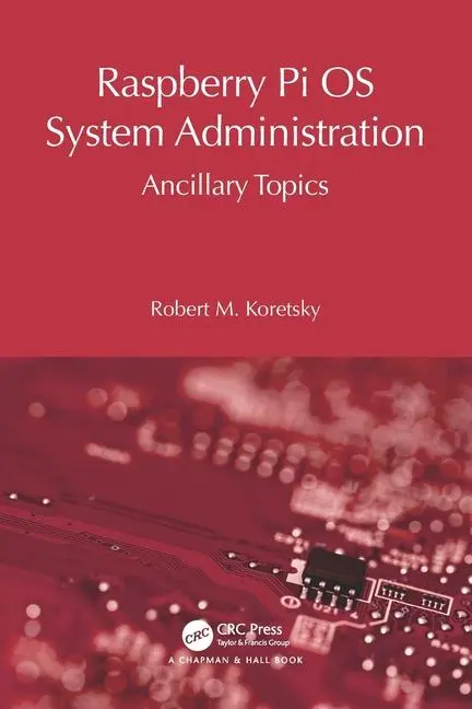 Cover: 9781032752969 | Raspberry Pi OS System Administration | Ancillary Topics | Koretsky