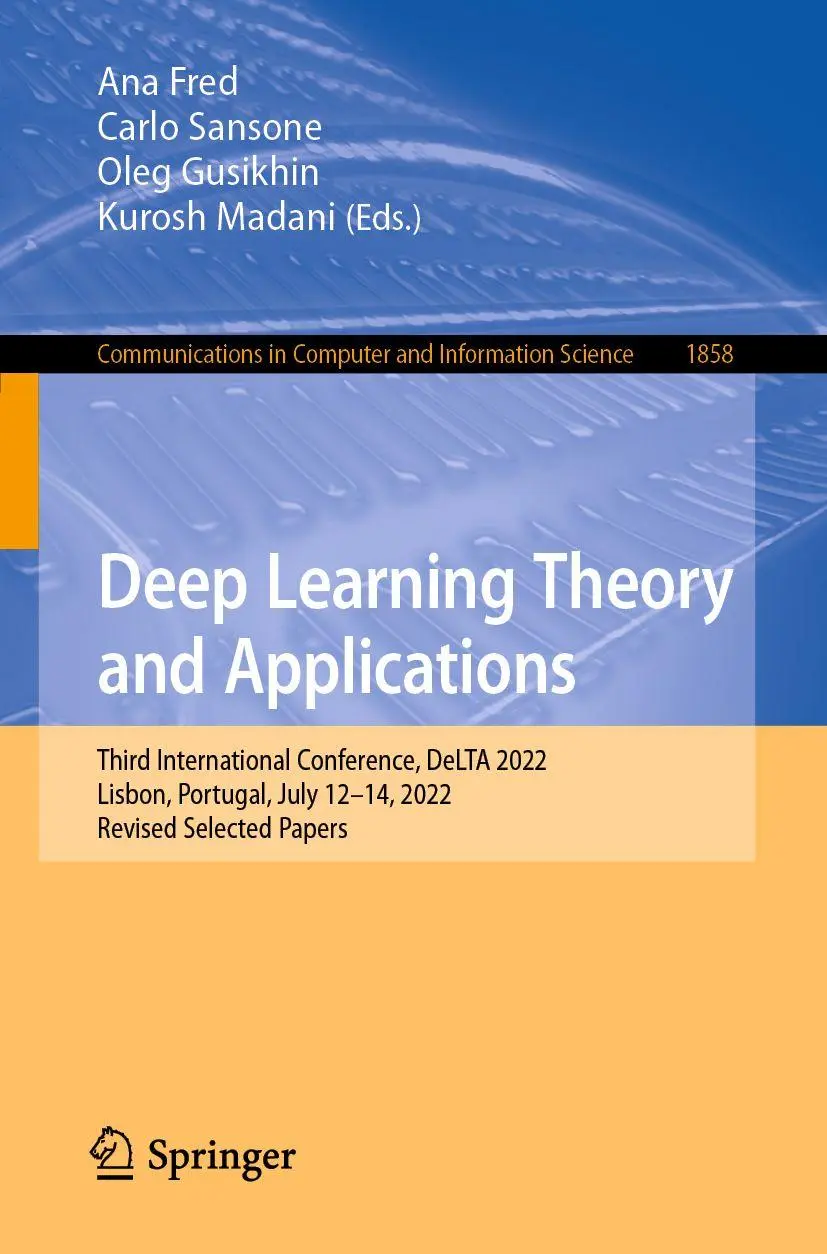 Deep Learning Theory and Applications: Third International Conference, DeLTA 2022, Lisbon, Portugal, July 12–14, 2022, Revised Selected Papers ... and Information Science, 1858, Band 1858)