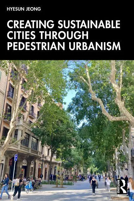Cover: 9781032483269 | Creating Sustainable Cities Through Pedestrian Urbanism | Hyesun Jeong