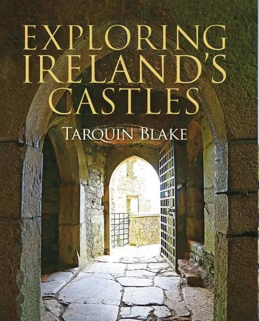 Cover: 9781848893269 | Exploring Ireland's Castles | Tarquin Blake | Buch | Gebunden | 2018