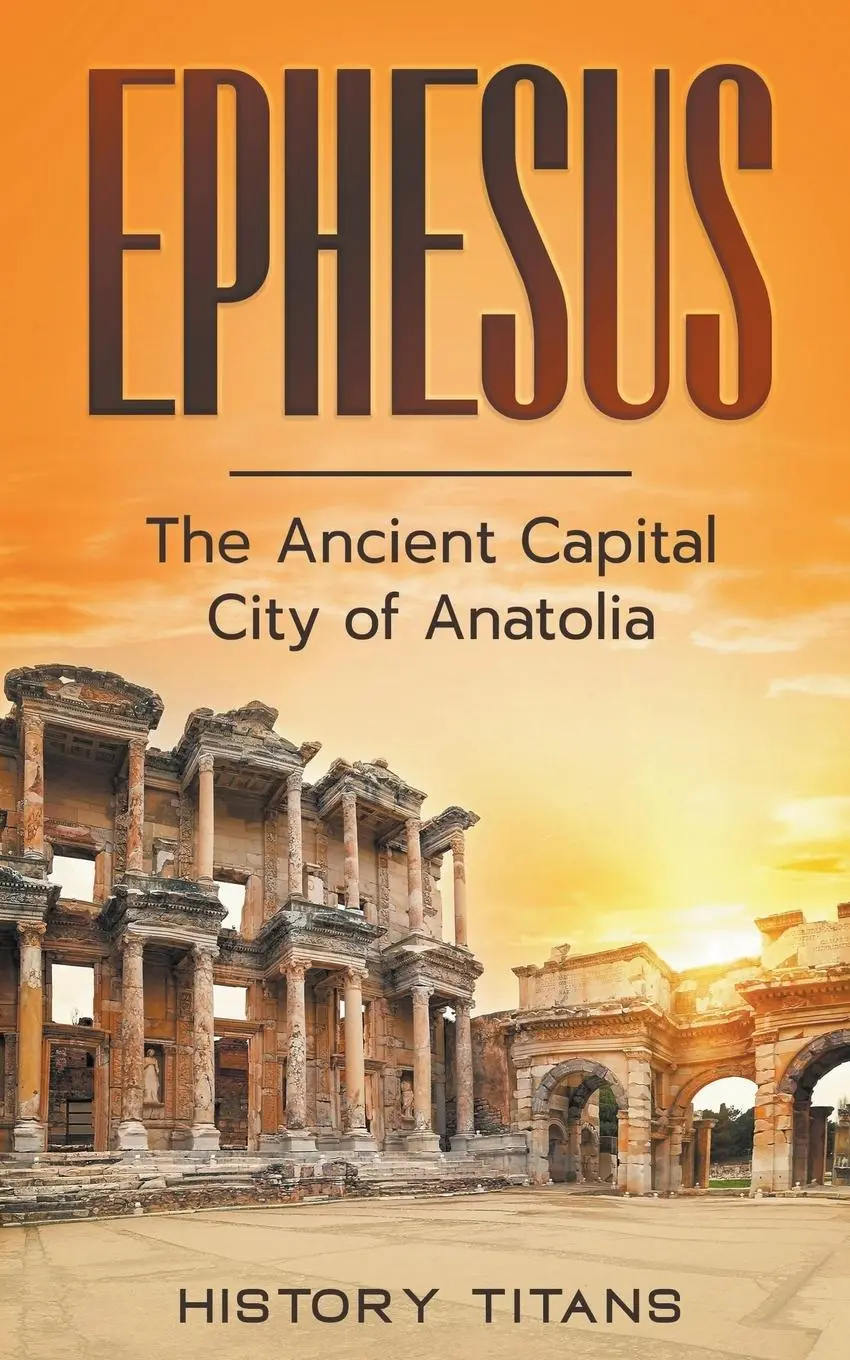 Cover: 9798223533269 | Ephesus | The Ancient Capital City of Anatolia | History Titans | Buch
