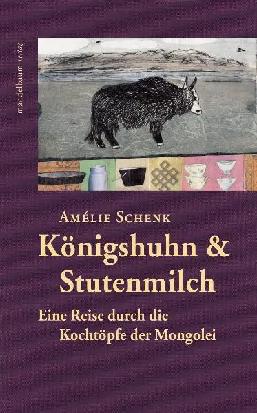 Cover: 9783854763369 | Königshuhn &amp; Stutenmilch | Eine Reise durch die Kochtöpfe der Mongolei