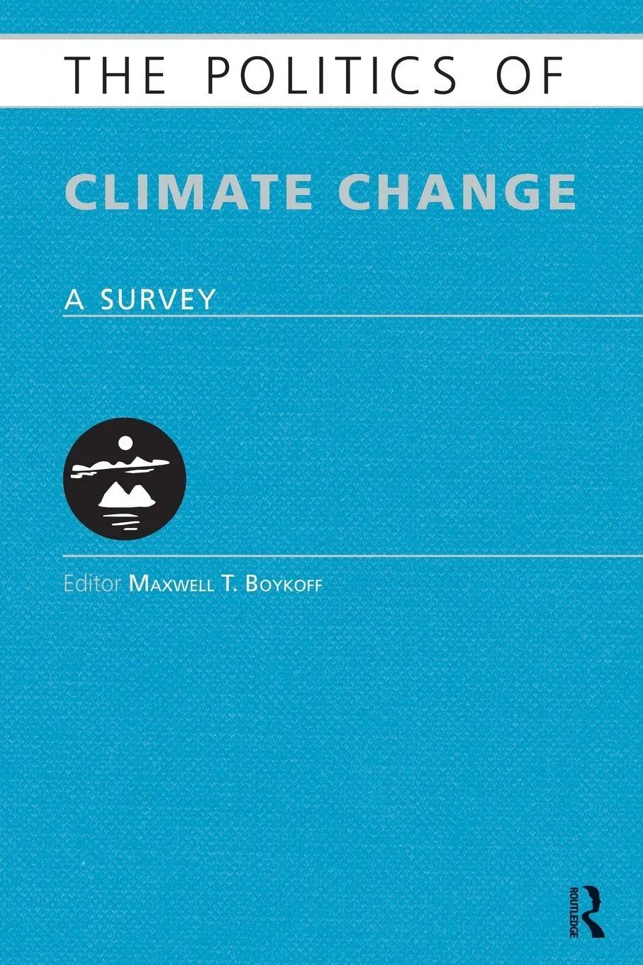 Cover: 9780415613569 | The Politics of Climate Change | A Survey | Maxwell T. Boykoff | Buch