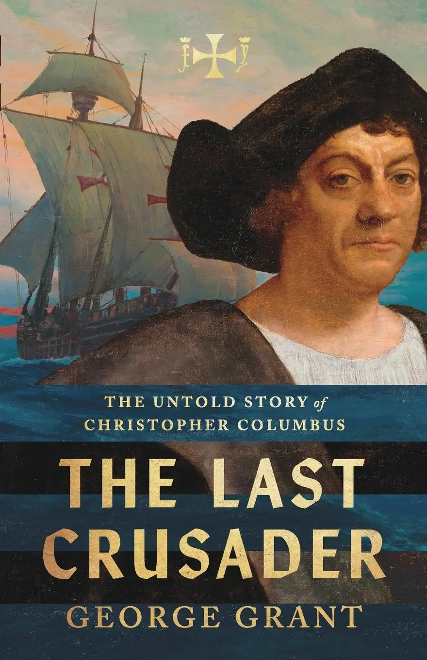 Cover: 9781591283669 | The Last Crusader | The Untold Story of Christopher Columbus | Grant